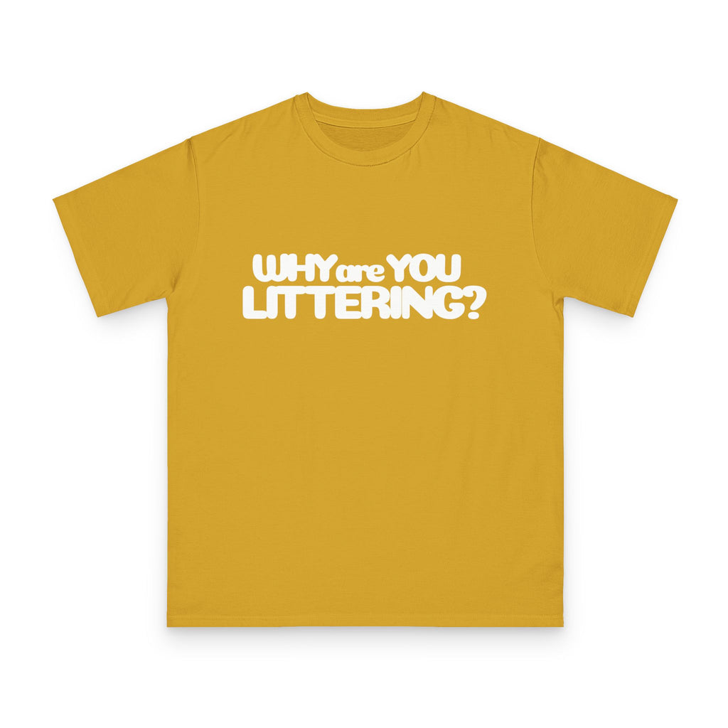 Why Are You Littering? Unisex Classic T-Shirt